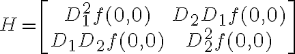 $H=\begin{bmatrix} D_1^2 f(0,0) & D_2 D_1 f(0,0) \\ D_1 D_2 f(0,0) & D_2^2 f(0,0) \end{bmatrix}$